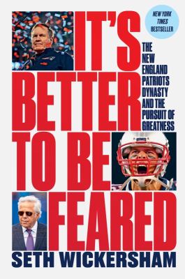 It's better to be feared : the New England Patriots dynasty and the pursuit of greatness cover image