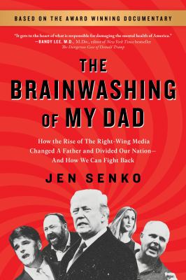 The brainwashing of my dad : how the rise of the right-wing media changed a father and divided our nation-- and how we can fight back cover image