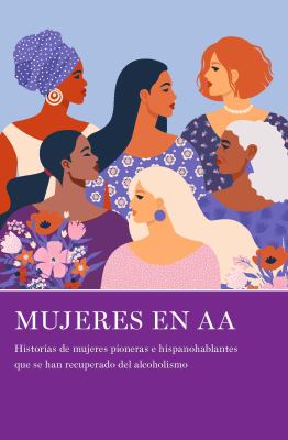 Mujeres en AA : historias de mujeres pioneras e hispanohablantes que se han recuperado del achoholismo cover image