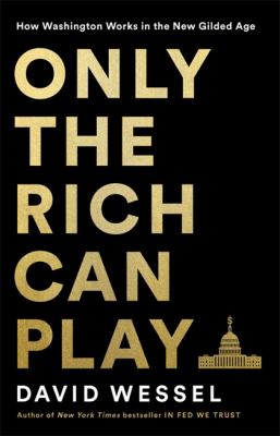 Only the rich can play : how Washington works in the new Gilded Age cover image
