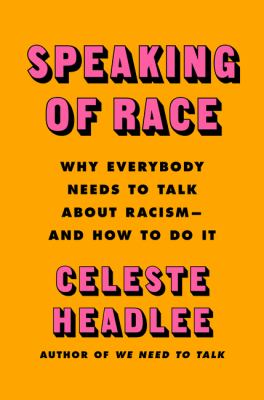 Speaking of race : why everybody needs to talk about race--and how to do it cover image