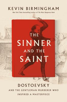 The sinner and the saint : Dostoevsky and the gentleman murderer who inspired a masterpiece cover image