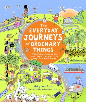 The everyday journeys of ordinary things : from phones to food and from paper to poop... the ways the world works cover image