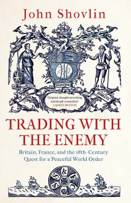 Trading with the enemy : Britain, France, and the 18th century quest for a peaceful world order cover image