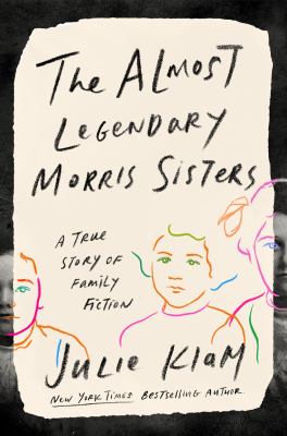 The almost legendary Morris sisters : a true story of family fiction cover image