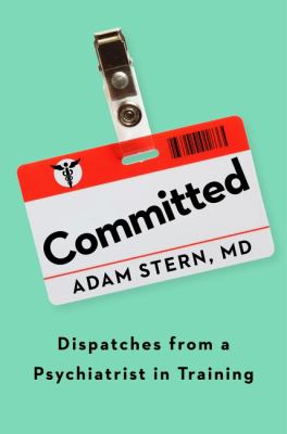 Committed : dispatches from a psychiatrist in training cover image