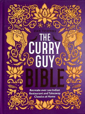 The curry guy bible : recreate over 200 Indian restaurant and takeaway classics at home cover image