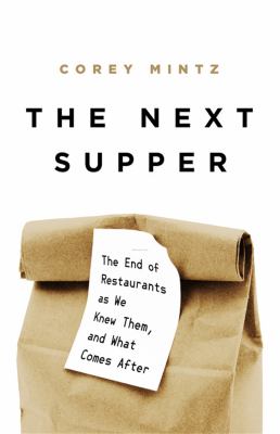 The next supper : the end of restaurants as we knew them, and what comes after cover image