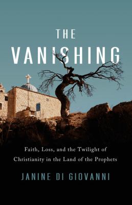 The vanishing : faith, loss, and the twilight of Christianity in the land of the prophets cover image