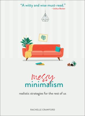 Messy minimalism : realistic strategies for the rest of us cover image