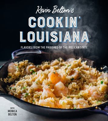 Kevin Belton's cookin' Louisiana : flavors from the parishes of the Pelican State cover image