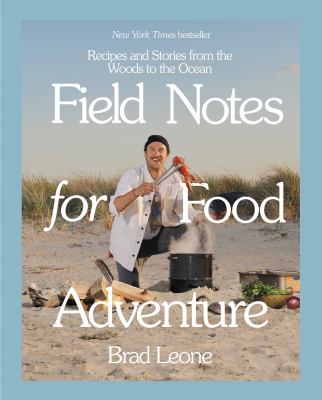 Field notes for food adventure : recipes and stories from the woods to the ocean cover image