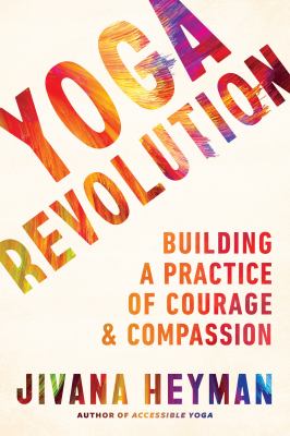 Yoga revolution : building a practice of courage and compassion cover image