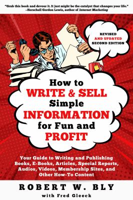 How to write and sell simple information for fun and profit : your guide to writing and publishing books, e-books, articles, special reports, audios, videos, membership sites, and other how-to content cover image