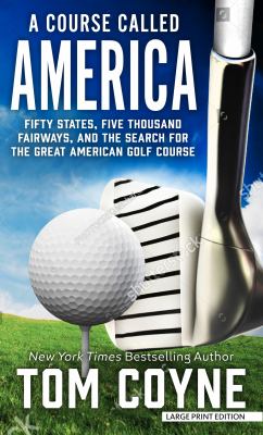 A course called America fifty states, five thousand fairways, and the search for the great American golf course cover image