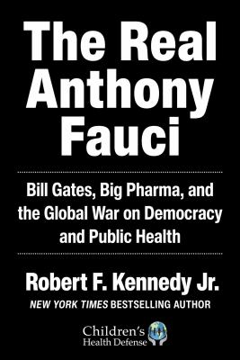 The real Anthony Fauci : Bill Gates, big pharma, and the global war on democracy and public health cover image