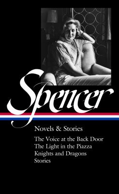 Elizabeth Spencer : novels & stories : The voice at the back door ; The light in the Piazza ; Knights and dragons ; Selected stories cover image