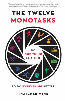 The twelve monotasks : do one thing at a time to do everything better cover image