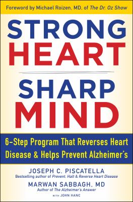 Strong heart, sharp mind : 6-step progam that reverses heart disease and helps prevent Alzheimer's cover image
