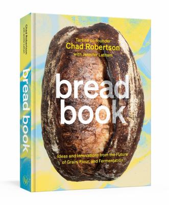 Bread book : ideas and innovations from the future of grain, flour, and fermentation cover image