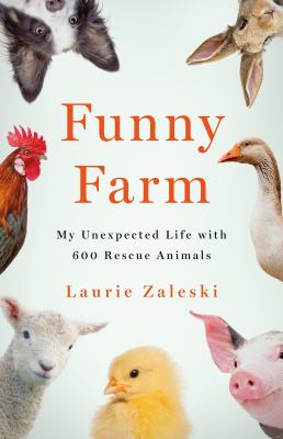 Funny farm : my unexpected life with 600 rescue animals cover image