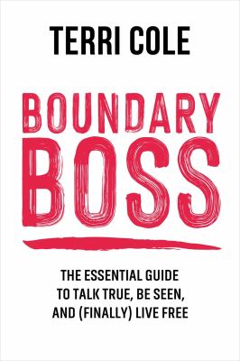 Boundary boss : the essential guide to talk true, be seen, and (finally) live free cover image