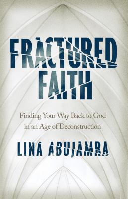 Fractured faith : finding your way back to God in an age of deconstruction cover image