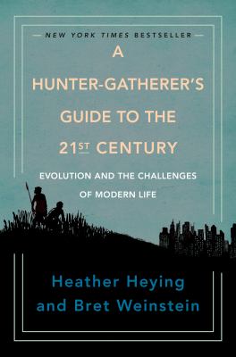 A hunter-gatherer's guide to the 21st century : evolution and the challenges of modern life cover image