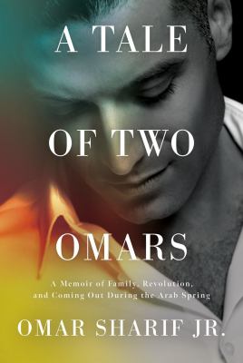 A tale of two Omars : a memoir of family, revolution, and coming out during the Arab Spring cover image