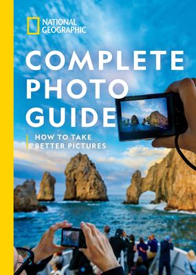 National Geographic complete photo guide : how to take better pictures cover image