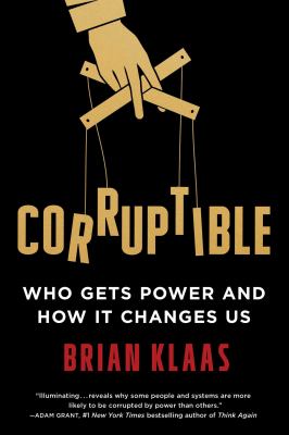 Corruptible : who gets power and how it changes us cover image