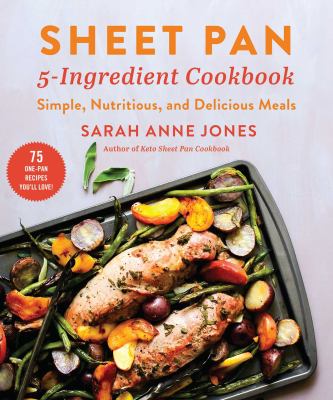 Sheet pan 5-ingredient cookbook : simple, nutritious, and delicious meals cover image