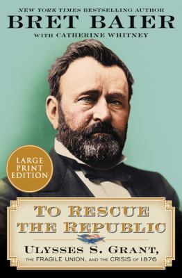 To rescue the republic Ulysses S. Grant, the fragile Union, and the crisis of 1876 cover image