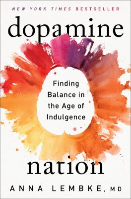 Dopamine nation : finding balance in the age of indulgence cover image