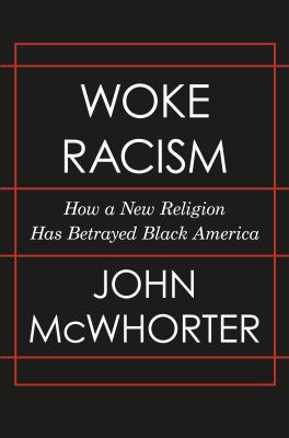 Woke racism : how a new religion has betrayed Black America cover image