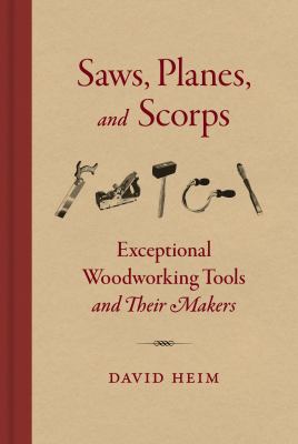 Saws, planes, and scorps : exceptional woodworking tools and their makers cover image