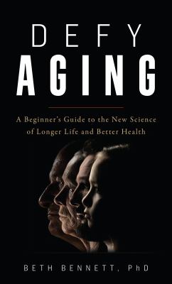 Defy aging : a beginner's guide to the new science of longer life and better health cover image
