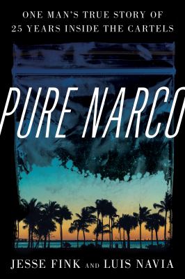 Pure narco : one man's true story of 25 years inside the cartels cover image