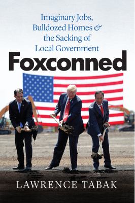 Foxconned : imaginary jobs, bulldozed homes & the sacking of local government cover image