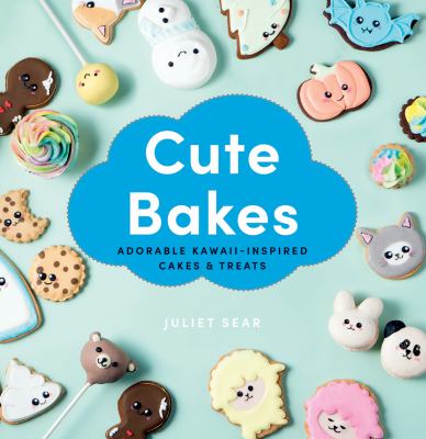 Cute bakes : adorable kawaii-inspired cakes & treats cover image