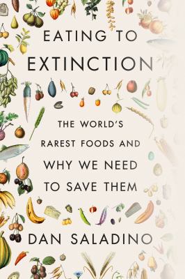 Eating to extinction : the world's rarest foods and why we need to save them cover image