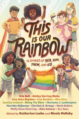 This is our rainbow : 16 stories of her, him, them, and us cover image
