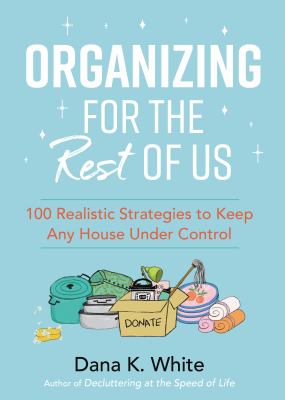 Organizing for the rest of us : 100 realistic strategies to keep any house under control cover image