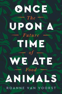 Once upon a time we ate animals : the future of food cover image