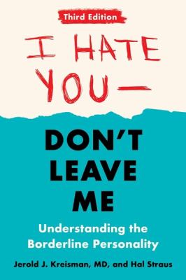 I hate you--don't leave me : understanding the borderline personality cover image