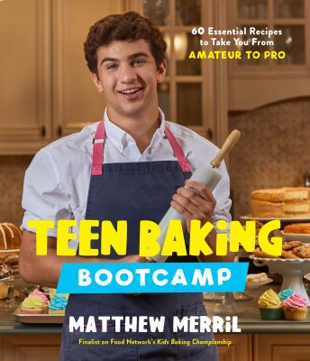 Teen baking bootcamp : 60 essential recipes to take you from amateur to pro cover image