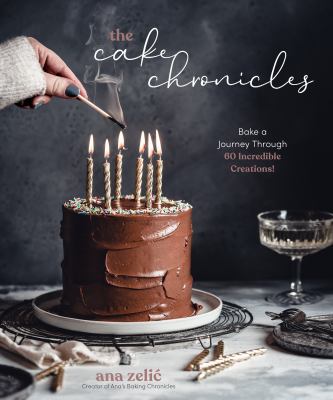 The cake chronicles : bake a journey through 60 incredible creations! cover image