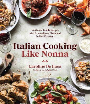 Italian cooking like nonna : authentic family recipes with extraordinary flavor and endless variations cover image