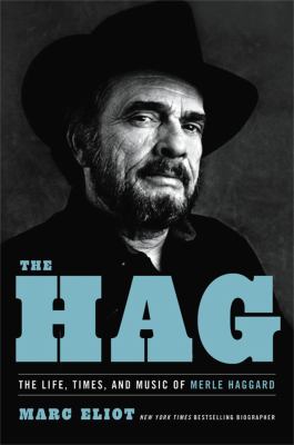 The Hag : the life, times, and music of Merle Haggard cover image