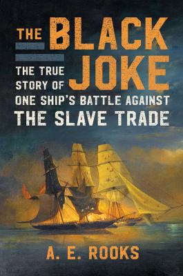 The Black Joke : the true story of one ship's battle against the slave trade cover image